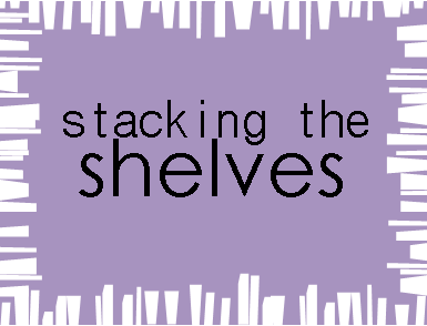 Stacking the Shelves at I Have Lived a Thousand Lives