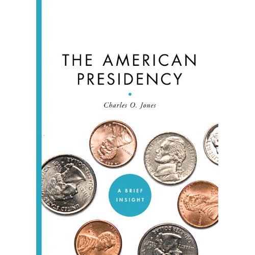 The American Presidency (A Brief Insight) Charles O. Jones