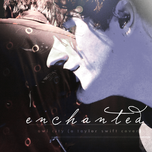 Enchanted - Adam Young (Owl City Cover) [Original: Taylor swift]