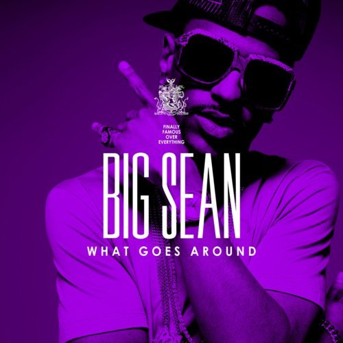 big sean what goes around download. What Goes Around Lyrics
