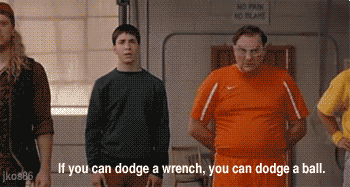 Image result for if you can dodge a wrench you can dodge a ball gif