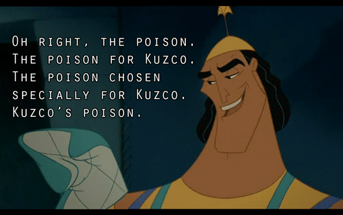 Disney quotes, oh right, the poison. the poison for kuzco 