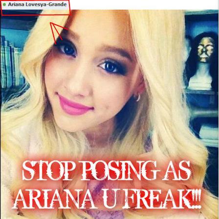 She is a FAKE she's posing as Ariana grande that is just sick wrong
